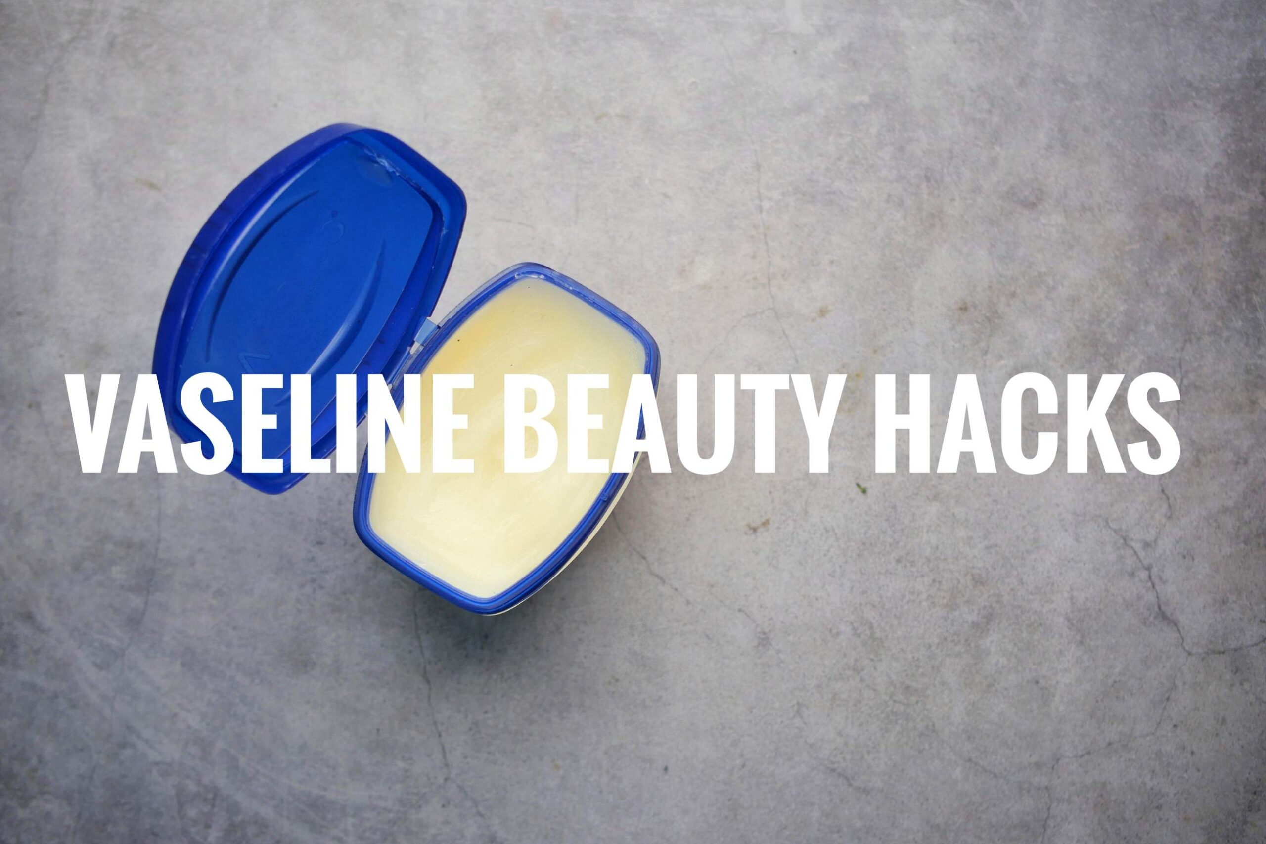 Useful Vaseline Beauty Hacks